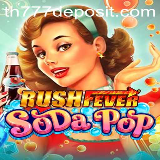 RushFeverSodaPop: A Thrilling New Experience in the Gaming World with TH777